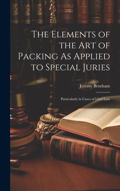 Vorderes Coverbild The Elements of the Art of Packing As Applied to Special Juries