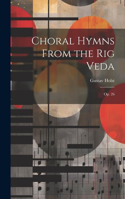 Vorderes Coverbild Choral Hymns From the Rig Veda: Op. 26