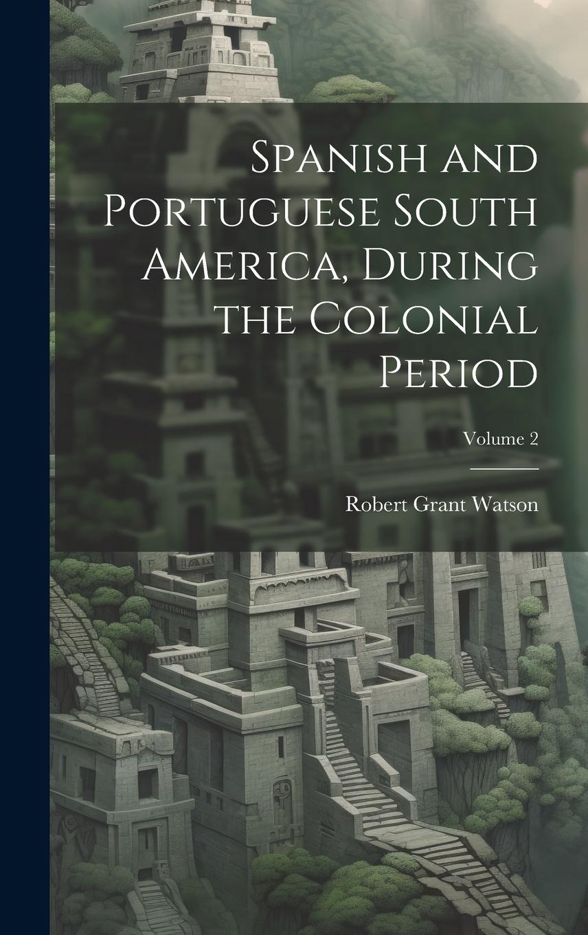 Vorderes Coverbild Spanish and Portuguese South America, During the Colonial Period; Volume 2