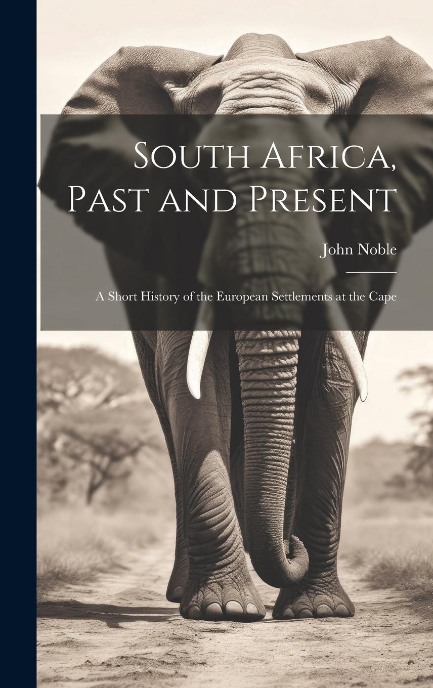 Vorderes Coverbild South Africa, Past and Present; a Short History of the European Settlements at the Cape
