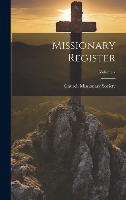 Vorderes Coverbild Missionary Register; Volume 7