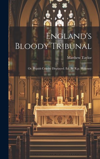 Vorderes Coverbild England's Bloody Tribunal: Or, Popish Cruelty Displayed. Ed. By R.p. Blakeney