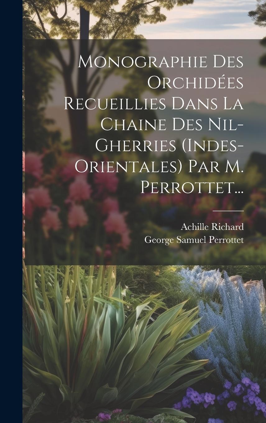 Vorderes Coverbild Monographie Des Orchidées Recueillies Dans La Chaine Des Nil-gherries (indes-orientales) Par M. Perrottet...