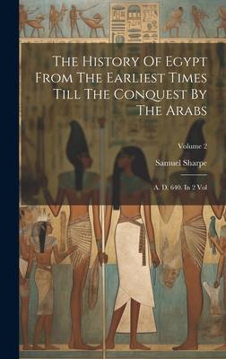 Vorderes Coverbild The History Of Egypt From The Earliest Times Till The Conquest By The Arabs: A. D. 640. In 2 Vol; Volume 2