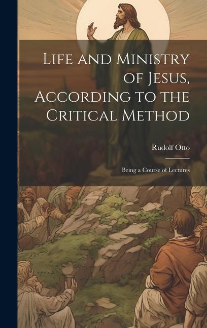 Vorderes Coverbild Life and Ministry of Jesus, According to the Critical Method: Being a Course of Lectures