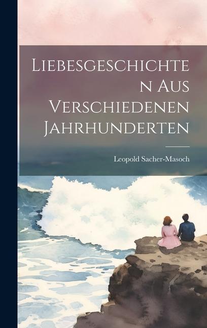 Vorderes Coverbild Liebesgeschichten Aus Verschiedenen Jahrhunderten