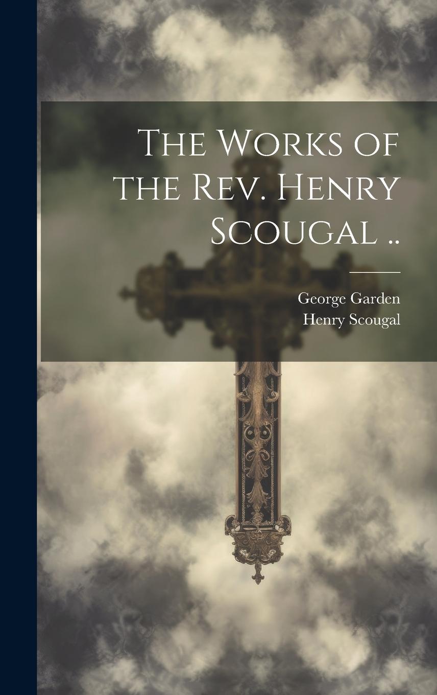 Vorderes Coverbild The Works of the Rev. Henry Scougal ..