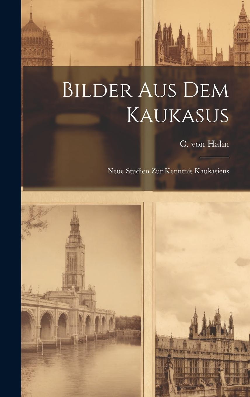 Vorderes Coverbild Bilder aus dem Kaukasus: Neue Studien zur Kenntnis Kaukasiens