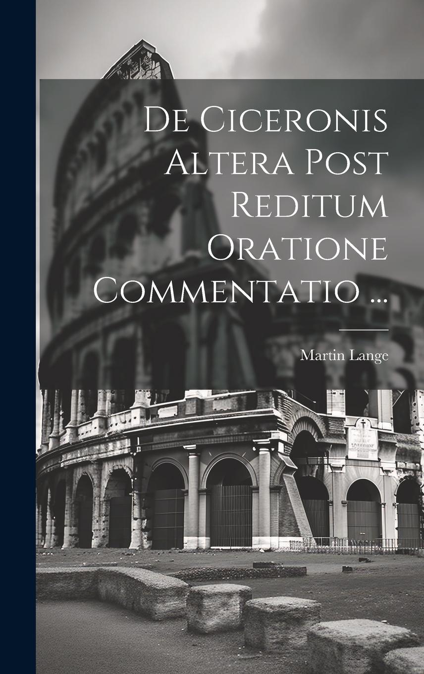 Vorderes Coverbild De Ciceronis Altera Post Reditum Oratione Commentatio ...