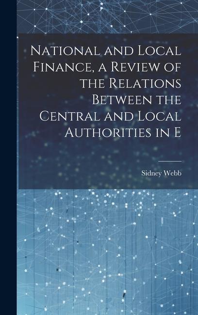 Vorderes Coverbild National and Local Finance, a Review of the Relations Between the Central and Local Authorities in E