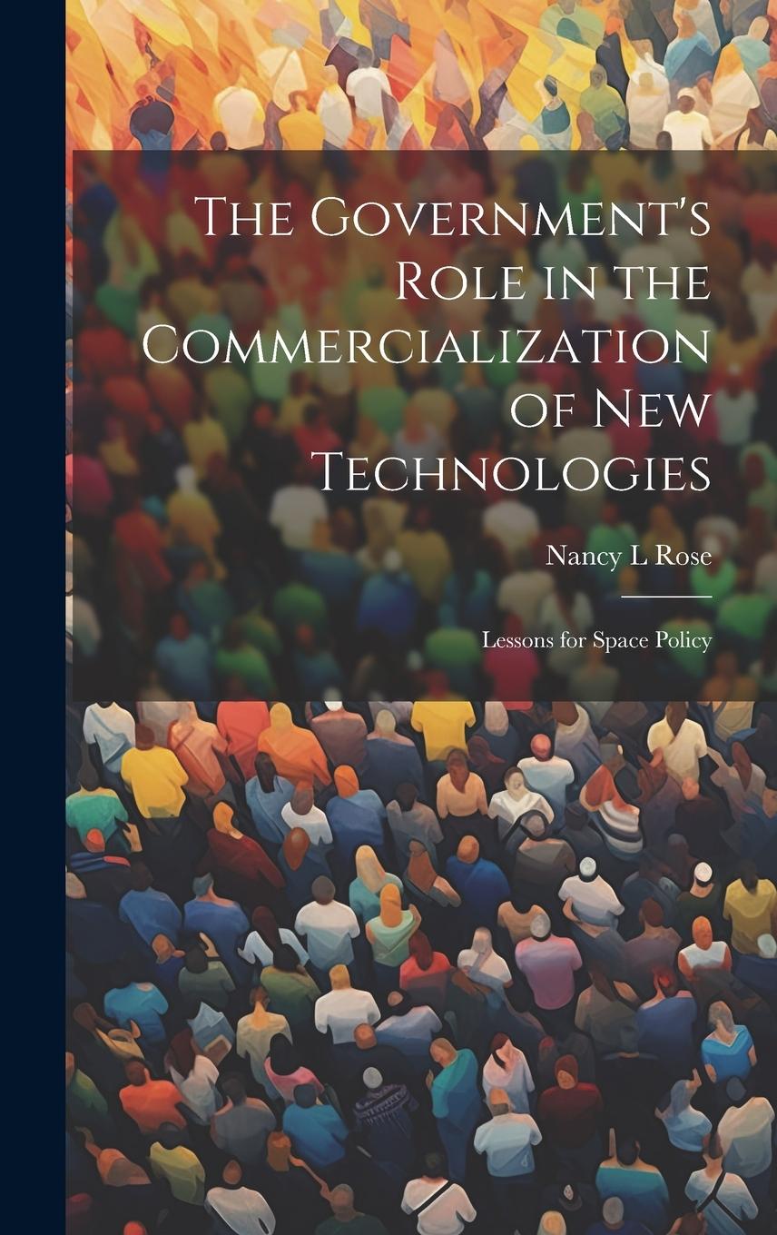 Vorderes Coverbild The Government's Role in the Commercialization of new Technologies: Lessons for Space Policy