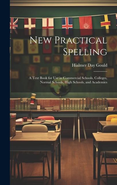 Vorderes Coverbild New Practical Spelling: A Text Book for Use in Commercial Schools, Colleges, Normal Schools, High Schools, and Academies
