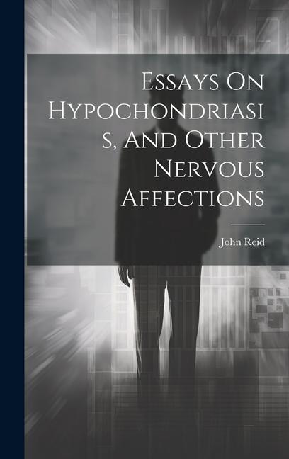 Vorderes Coverbild Essays On Hypochondriasis, And Other Nervous Affections