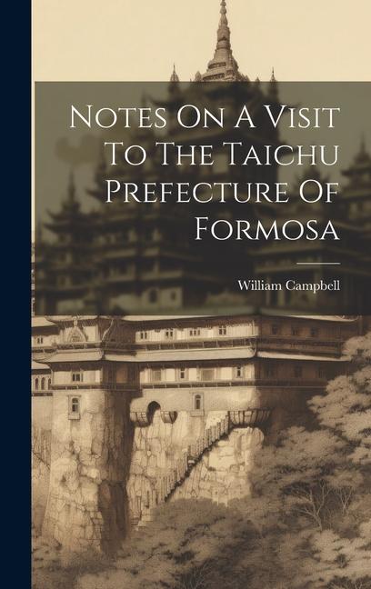 Vorderes Coverbild Notes On A Visit To The Taichu Prefecture Of Formosa