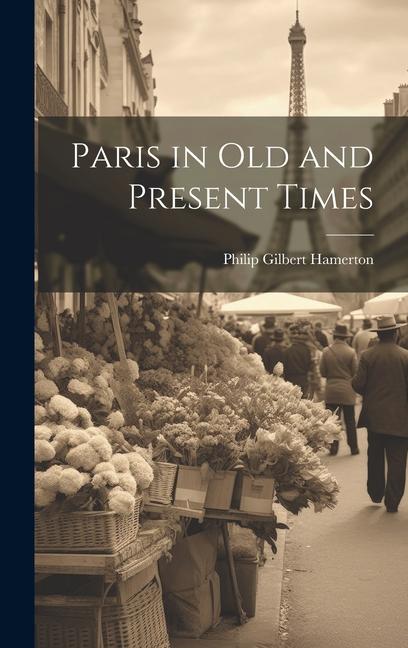 Vorderes Coverbild Paris in Old and Present Times