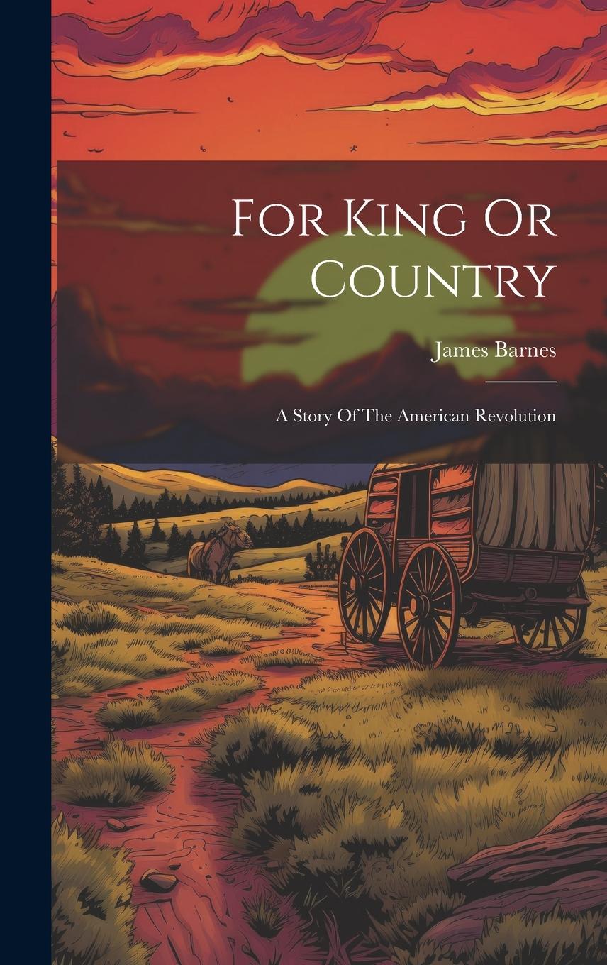 Vorderes Coverbild For King Or Country: A Story Of The American Revolution