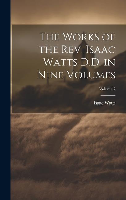 Vorderes Coverbild The Works of the Rev. Isaac Watts D.D. in Nine Volumes; Volume 2