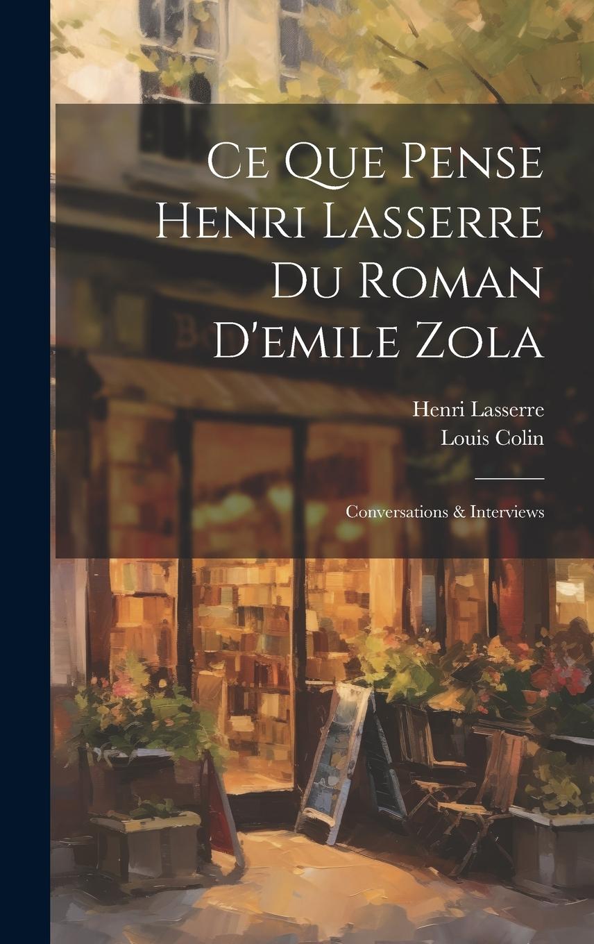 Vorderes Coverbild Ce Que Pense Henri Lasserre Du Roman D'emile Zola: Conversations & Interviews