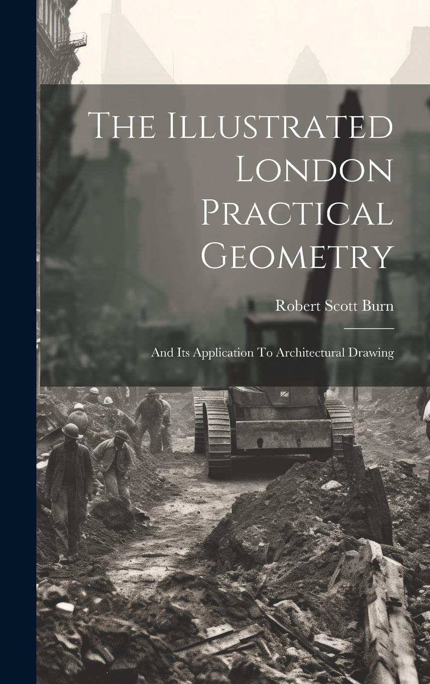 Vorderes Coverbild The Illustrated London Practical Geometry: And Its Application To Architectural Drawing