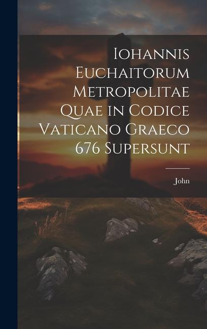 Vorderes Coverbild Iohannis Euchaitorum Metropolitae Quae in Codice Vaticano Graeco 676 Supersunt