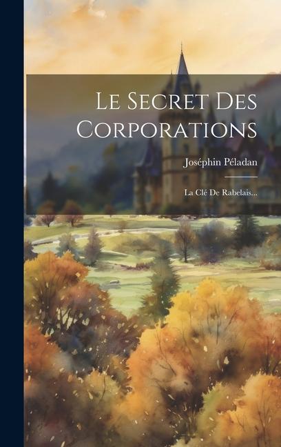 Vorderes Coverbild Le Secret Des Corporations: La Clé De Rabelais...