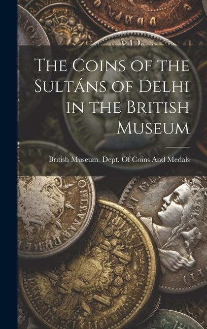 Vorderes Coverbild The Coins of the Sultáns of Delhi in the British Museum