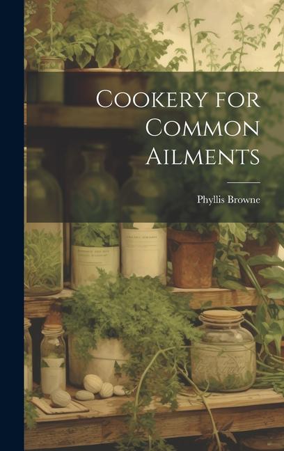 Vorderes Coverbild Cookery for Common Ailments