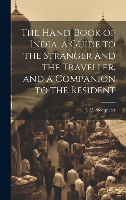Vorderes Coverbild The Hand-Book of India, a Guide to the Stranger and the Traveller, and a Companion to the Resident