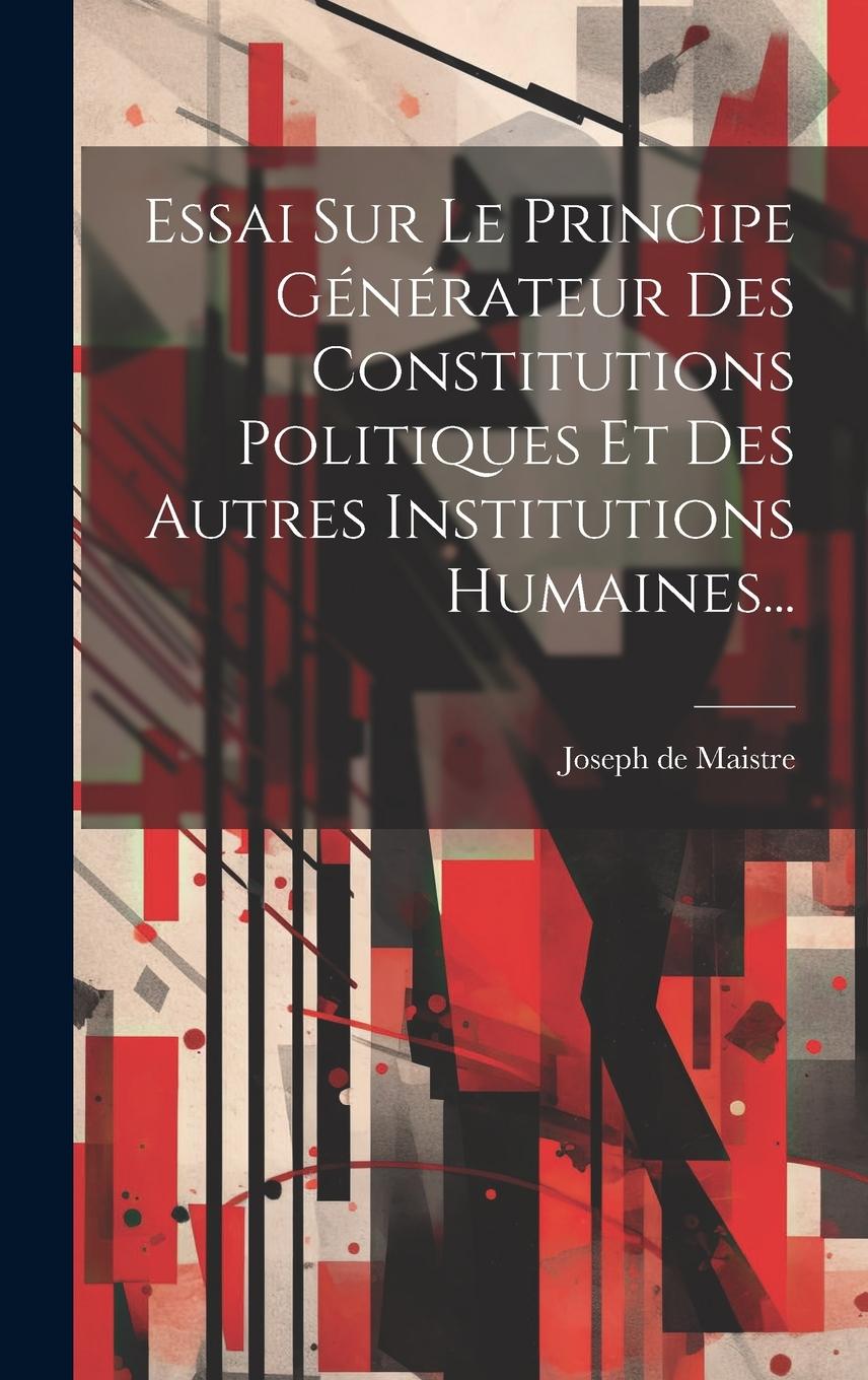 Vorderes Coverbild Essai Sur Le Principe Générateur Des Constitutions Politiques Et Des Autres Institutions Humaines...