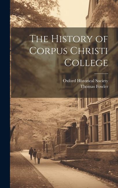 Vorderes Coverbild The History of Corpus Christi College