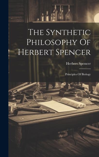 Vorderes Coverbild The Synthetic Philosophy Of Herbert Spencer: Principles Of Biology