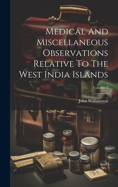 Vorderes Coverbild Medical And Miscellaneous Observations Relative To The West India Islands; Volume 2