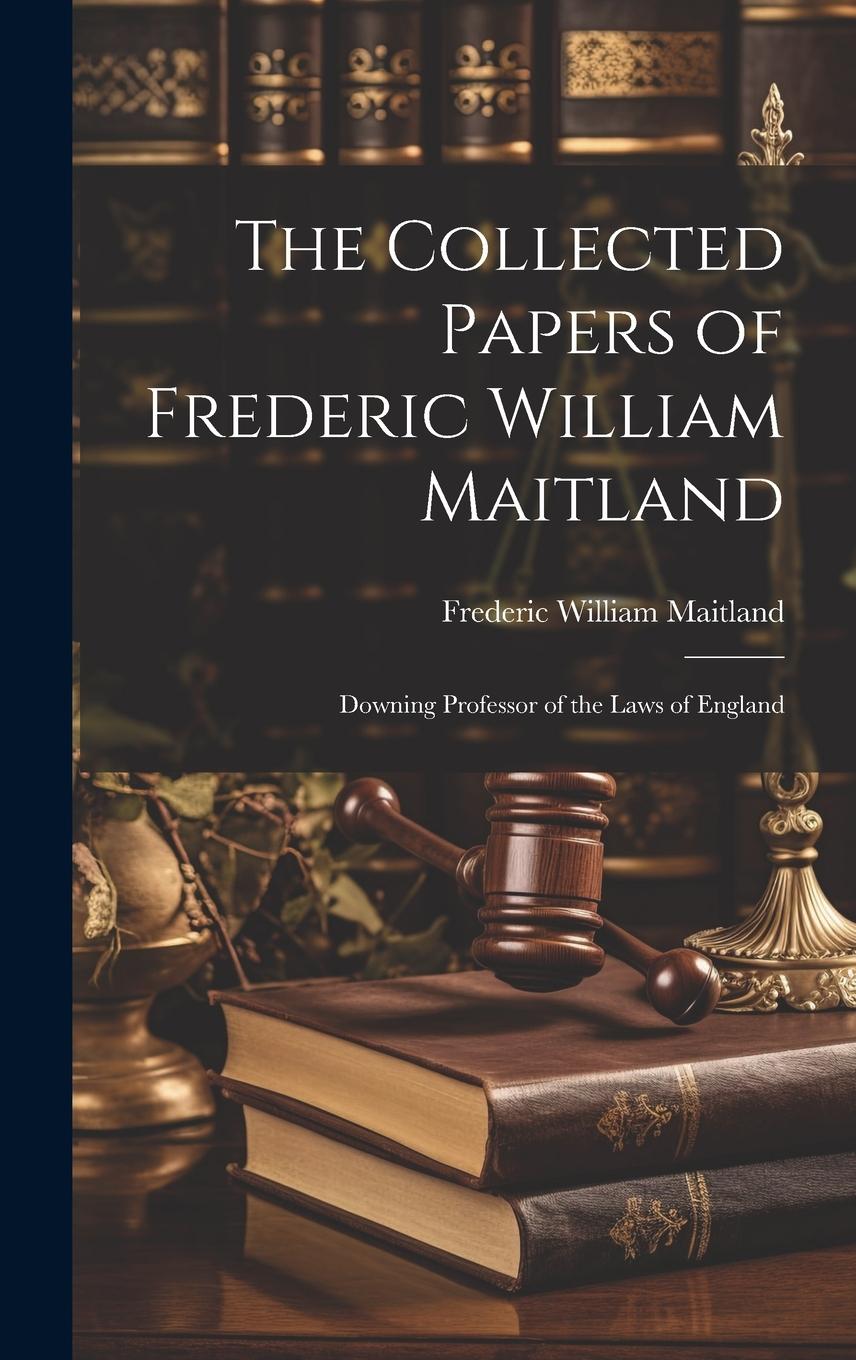 Vorderes Coverbild The Collected Papers of Frederic William Maitland: Downing Professor of the Laws of England