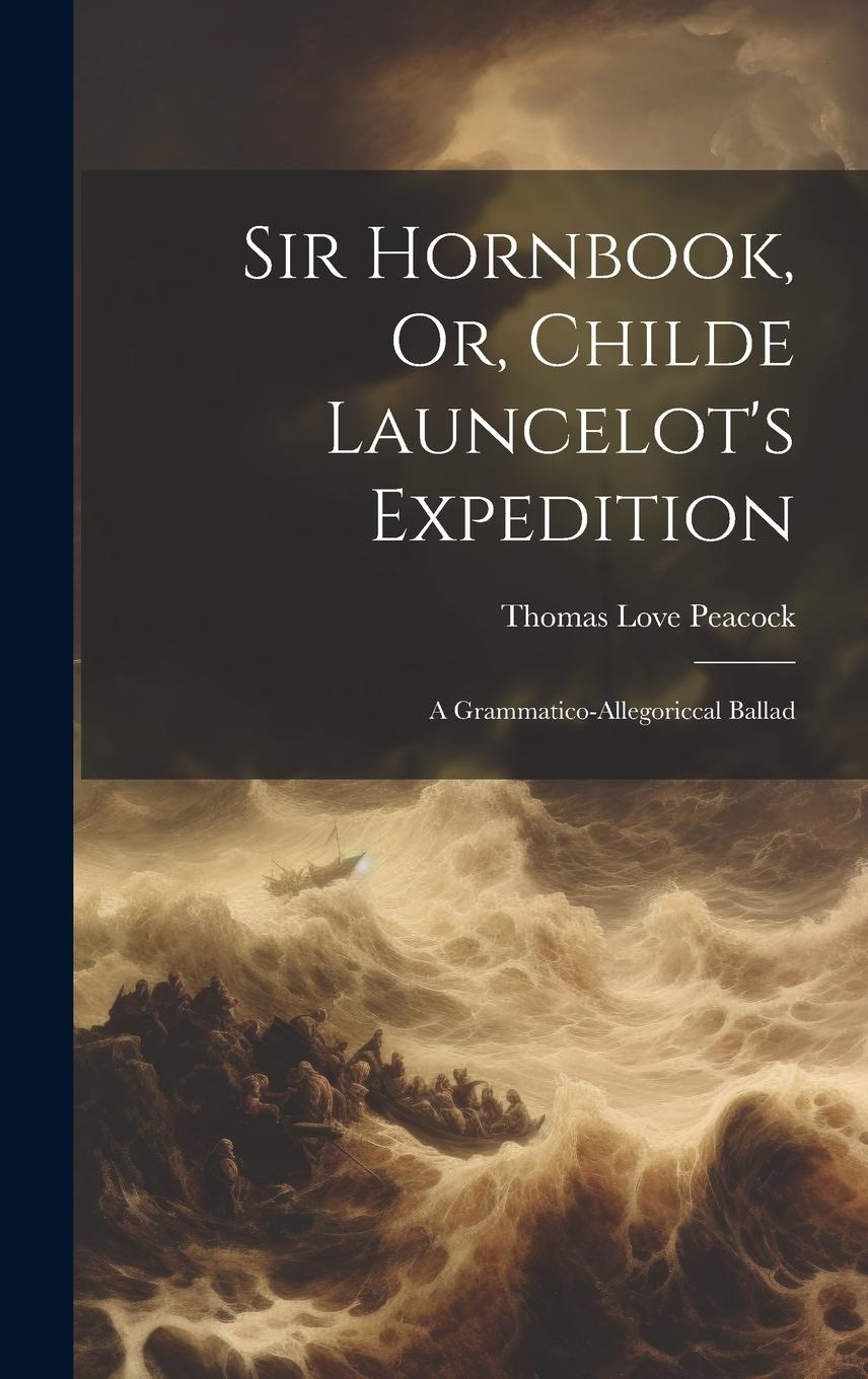 Vorderes Coverbild Sir Hornbook, Or, Childe Launcelot's Expedition: A Grammatico-allegoriccal Ballad