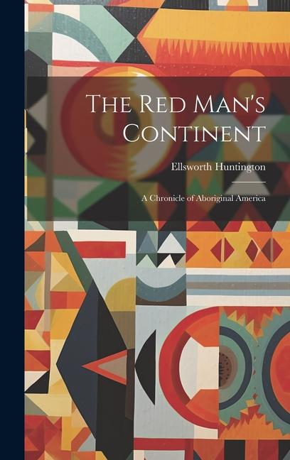 Vorderes Coverbild The Red Man's Continent: A Chronicle of Aboriginal America