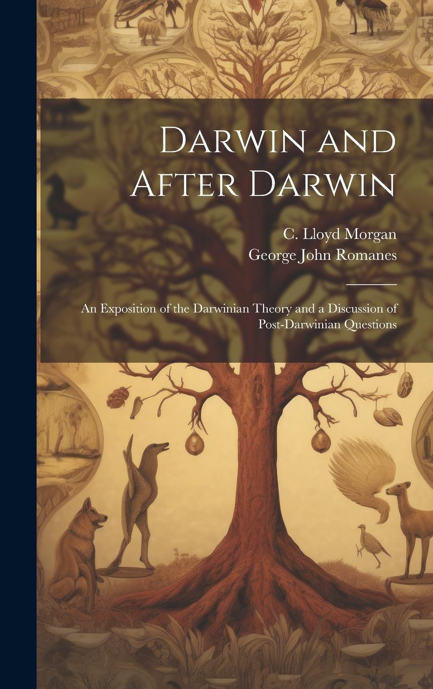 Vorderes Coverbild Darwin and After Darwin [microform]: an Exposition of the Darwinian Theory and a Discussion of Post-Darwinian Questions