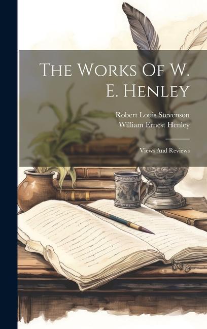 Vorderes Coverbild The Works Of W. E. Henley: Views And Reviews