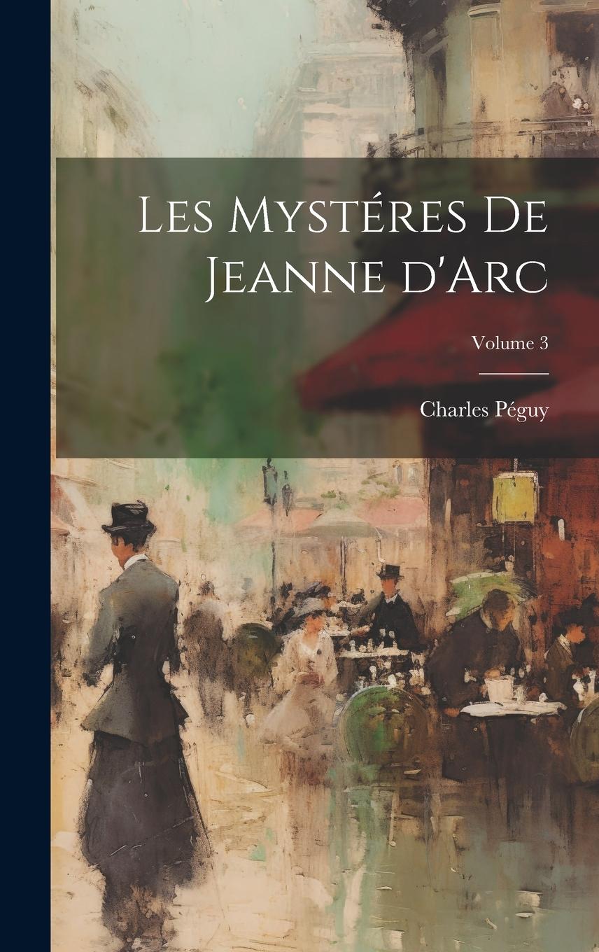 Vorderes Coverbild Les mystéres de Jeanne d'Arc; Volume 3