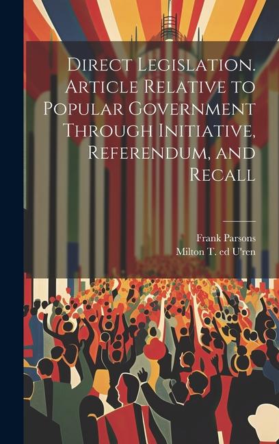 Vorderes Coverbild Direct Legislation. Article Relative to Popular Government Through Initiative, Referendum, and Recall