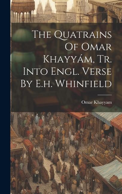 Vorderes Coverbild The Quatrains Of Omar Khayyám, Tr. Into Engl. Verse By E.h. Whinfield