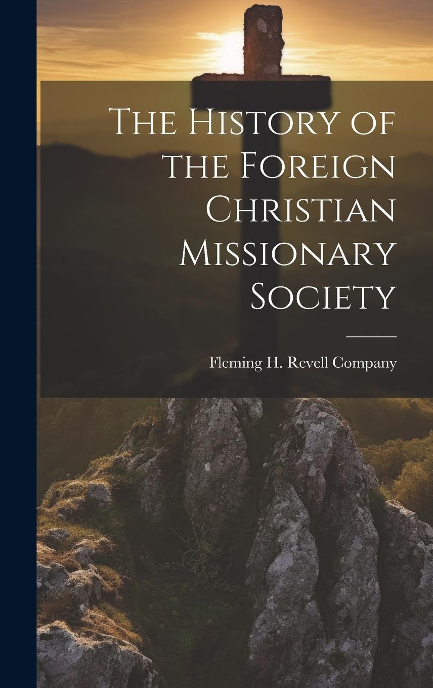 Vorderes Coverbild The History of the Foreign Christian Missionary Society