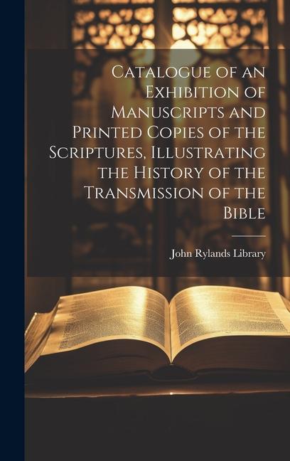 Vorderes Coverbild Catalogue of an Exhibition of Manuscripts and Printed Copies of the Scriptures, Illustrating the History of the Transmission of the Bible