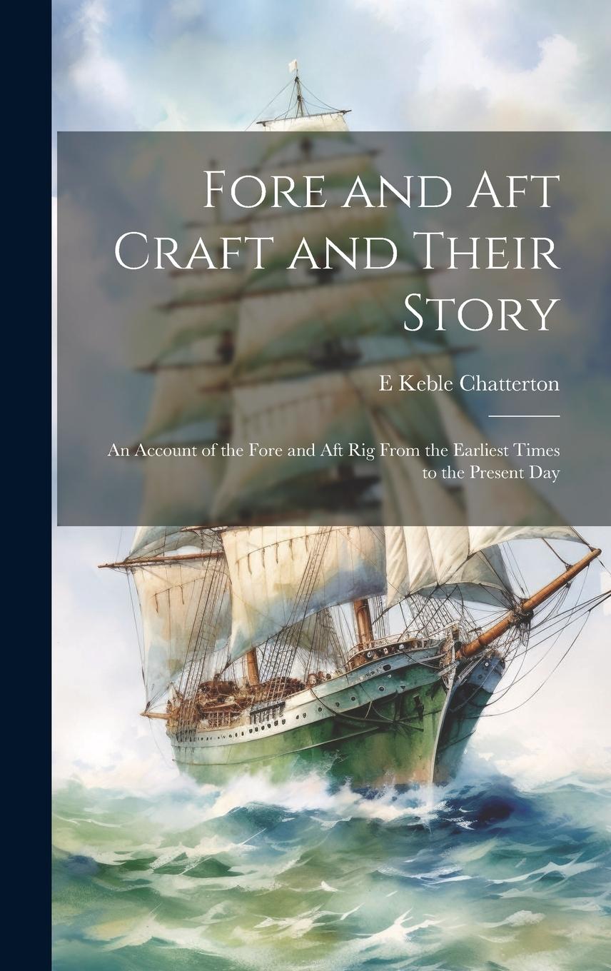 Vorderes Coverbild Fore and aft Craft and Their Story; an Account of the Fore and aft rig From the Earliest Times to the Present Day