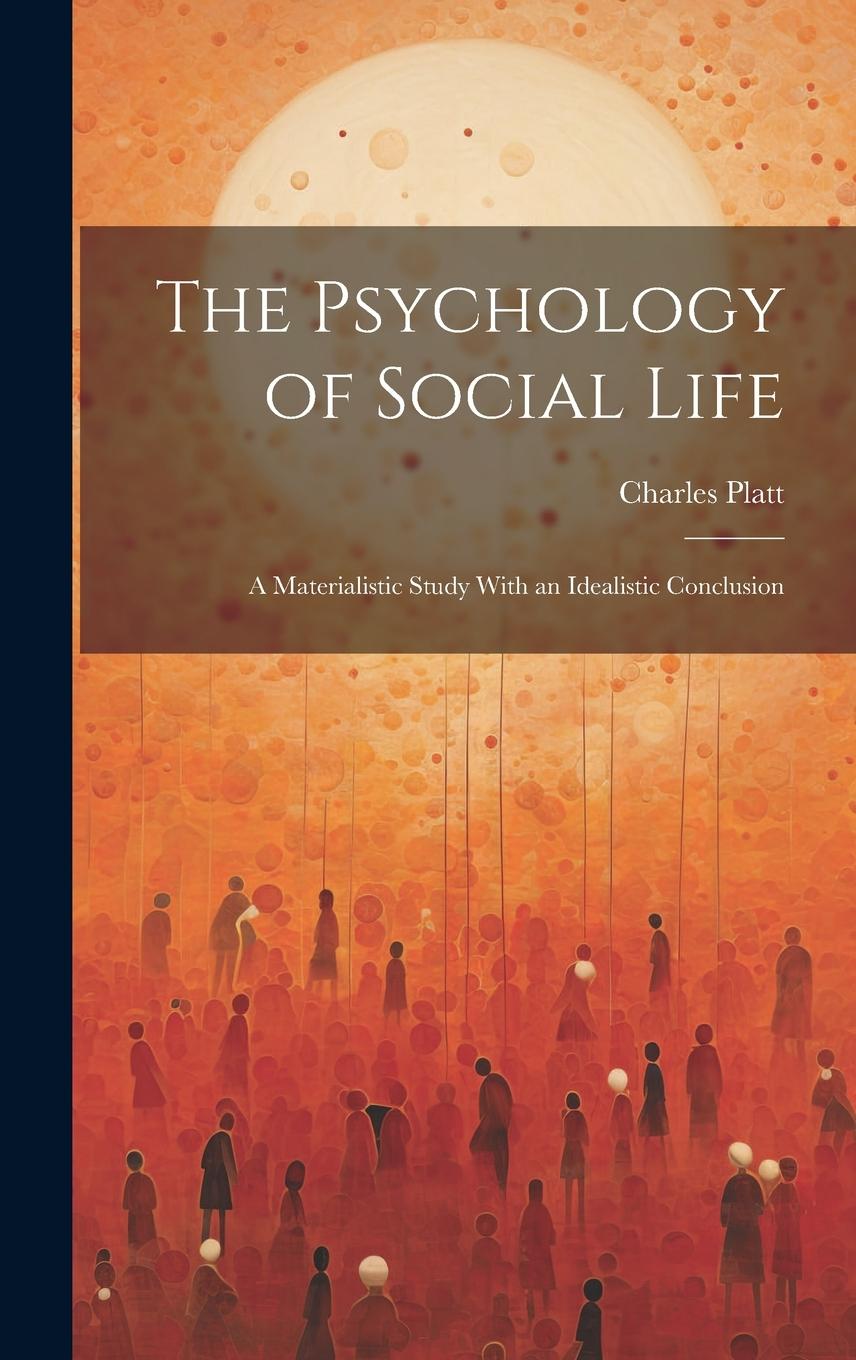 Vorderes Coverbild The Psychology of Social Life; a Materialistic Study With an Idealistic Conclusion
