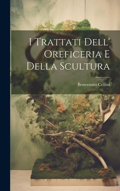 Vorderes Coverbild I Trattati Dell' Oreficeria E Della Scultura