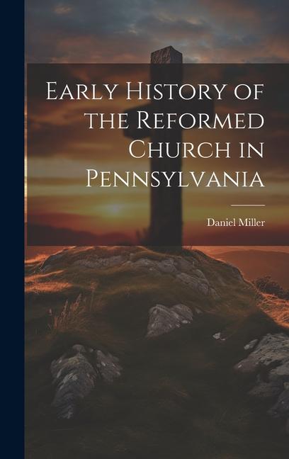 Vorderes Coverbild Early History of the Reformed Church in Pennsylvania