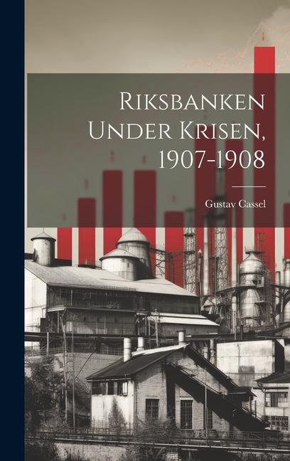 Vorderes Coverbild Riksbanken Under Krisen, 1907-1908