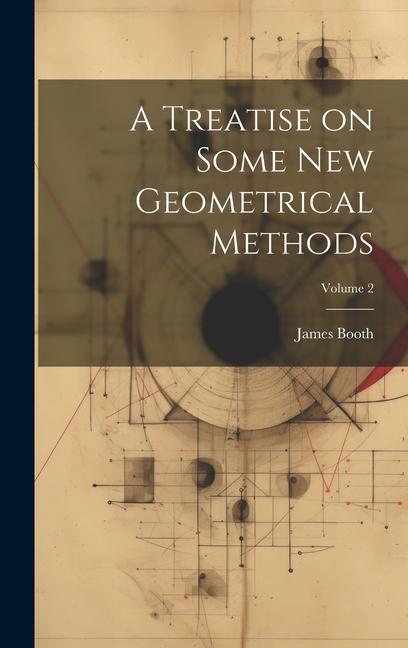 Vorderes Coverbild A Treatise on Some new Geometrical Methods; Volume 2