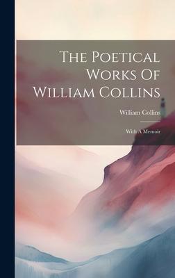Vorderes Coverbild The Poetical Works Of William Collins: With A Memoir