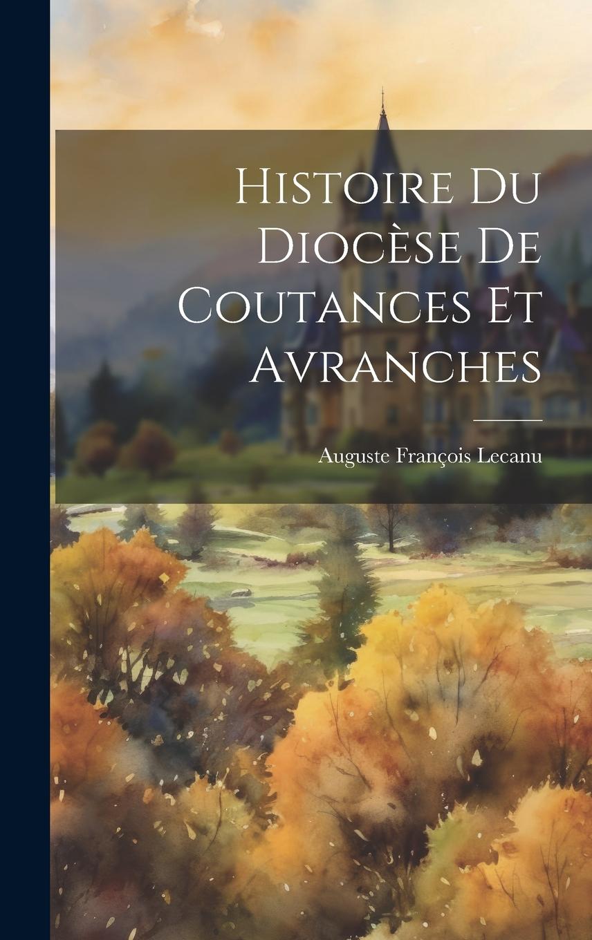 Vorderes Coverbild Histoire Du Diocèse De Coutances Et Avranches